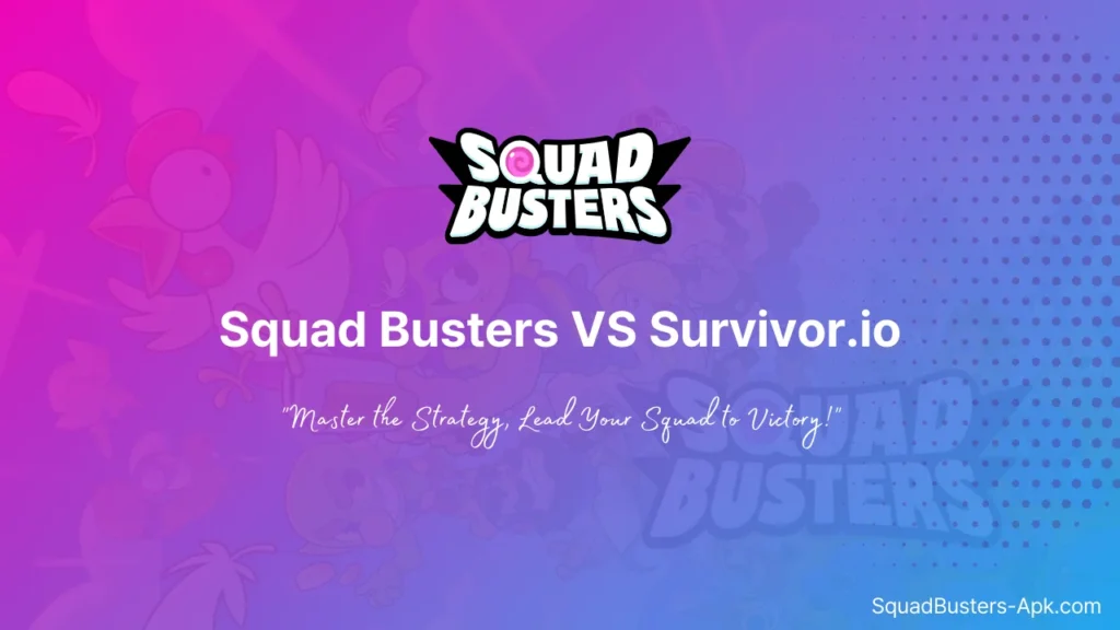 Squad Busters VS Survivor.io